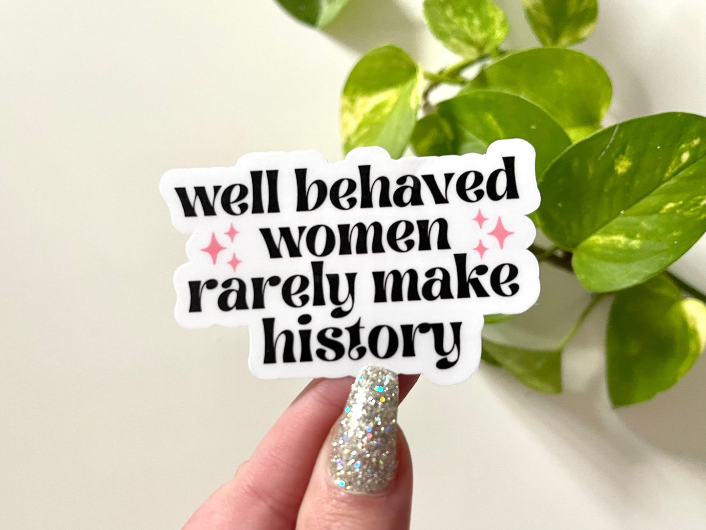 Well Behaved Women Rarely Make History Waterproof Sticker, Feminism Stickers, Feminist Gifts, Women Empowerment, Tumbler Decal