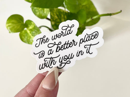 The World Is A Better Place Waterproof Sticker, Mental Health Gifts, Therapist Gifts, Waterbottle Stickers, Suicide Awareness