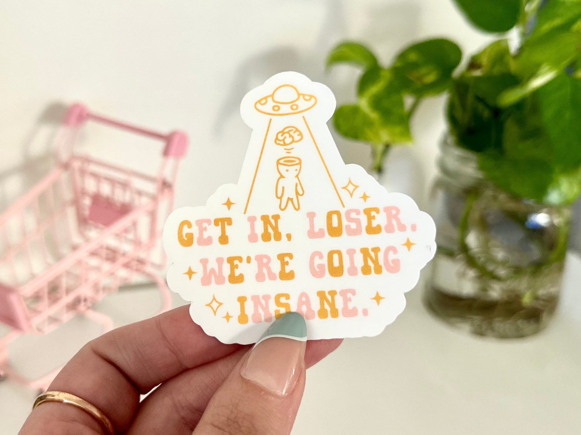 Get In Loser, We’re Going Insane Waterproof Sticker, Funny Gifts, Trendy Decal, Cute Stickers, Waterbottle Sticker, Alien Sticker