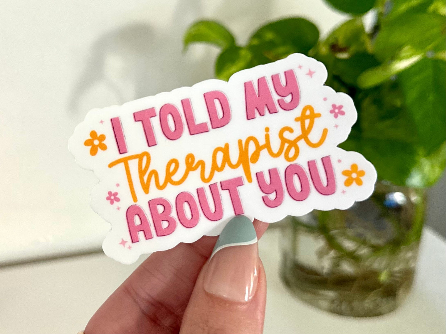 I Told My Therapist About You Waterproof Sticker, Mental Health Decal, Waterbottle Stickers, Tumbler Decal, Funny Stickers