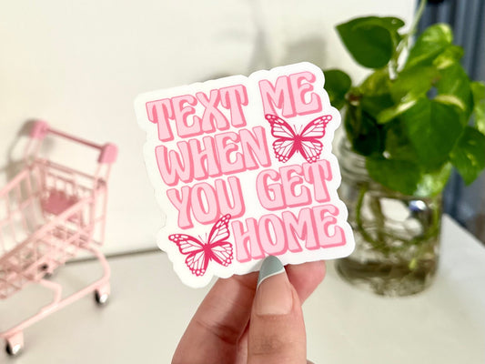 Text Me When You Get Home Waterproof Sticker, Trendy Decal, Waterbottle Sticker, Pink Sticker, Mug Sticker, Cute Gifts, BFF Gift