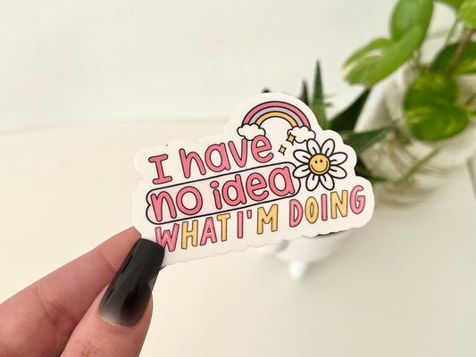 I Have No Idea What I’m Doing Waterproof Sticker, Funny Decal, Mug Stickers, Waterbottle Sticker, Sticker Gift