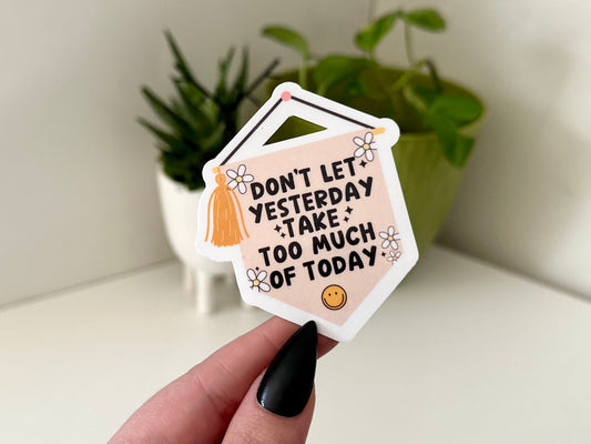 Don’t Let Yesterday Take Too Much of Today Waterproof Sticker, Groovy Sticker, Self Care, Self Love Sticker, Mental Health Gifts