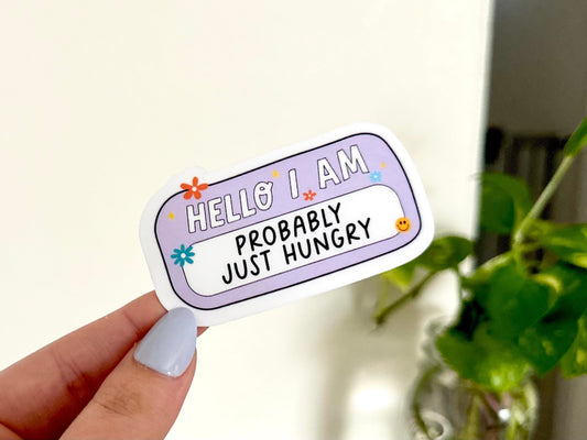 Hello, I’m Probably Just Hungry Waterproof Sticker, Hangry Sticker - Self Care - Self Love Sticker - Mental Health Gifts - Trendy Stickers