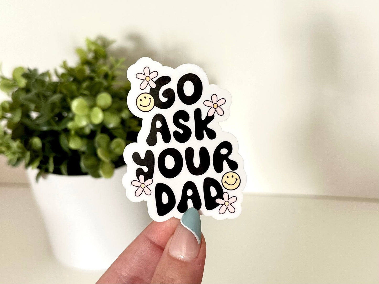 Go Ask Your Dad Waterproof Sticker, Gifts for Mom, Mom Stickers, Mother’s Day Gifts, Waterbottle Stickers, Tumbler Decal, Mug Sticker