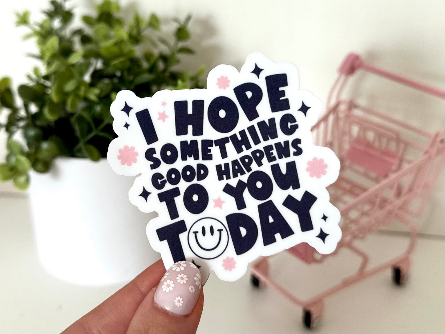 I Hope Something Good Happens To You Today Waterproof Sticker, Affirmations, Inspiring Stickers, Tumbler Stickers, Gift Ideas