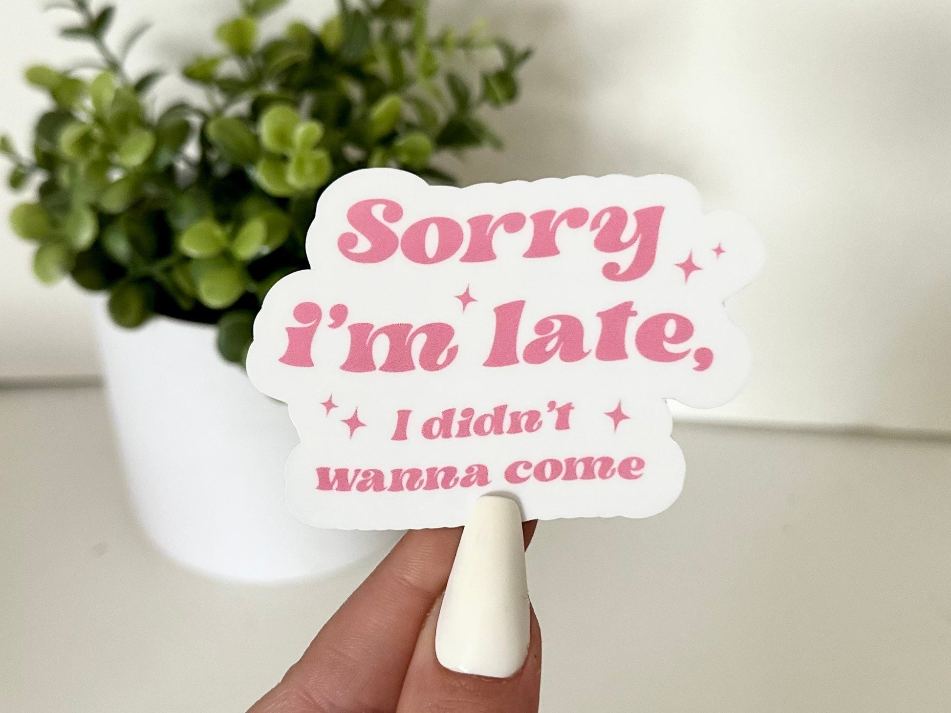 Sorry I’m Late, I Didn’t Want to Come Waterproof Sticker, Retro Stickers, Waterbottle Sticker, Trendy Gifts, Gift Ideas For Her, Sassy girl