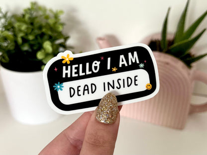 Hello I Am Dead Inside Waterproof Sticker, Funny Gifts, Waterbottle Stickers, Laptop, Trendy Gifts, Tumblr Decal, Name Tag
