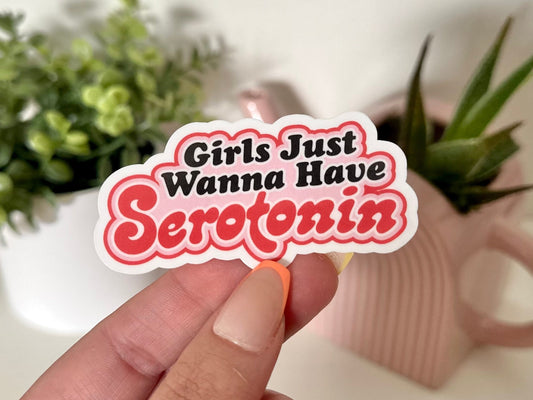 Girls Just Wanna Have Serotonin Waterproof Sticker, Funny Gifts, Trendy Decal, Cute Stickers, Waterbottle Sticker, Mental Health Matters