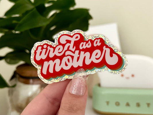 Tired as a Mother Glitter Waterproof Sticker, Gifts For Her, Mom Gifts, Mothers Day, Motherhood, Mommy Decal