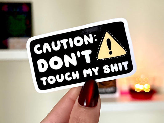 Caution Dont Touch My Sh*t Waterproof Sticker, Mental Health Stickers, Self Love Gifts, Handdrawn Art