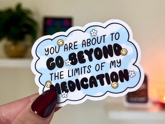 You Are About To Go Beyond The Limits of My Medication Waterproof Sticker, Mental Health Stickers, Funny Bestfriend Gifts, Mental Illness