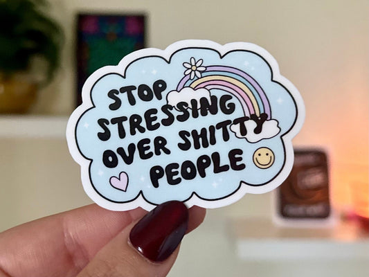 Stop Stressing Over Sh!tty People Waterproof Sticker, Mental Health Stickers, Funny Bestfriend Gifts, Trendy Relateable Gifting