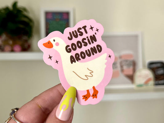 Just Goosin Around Waterproof Sticker, Funny Gifts for Friends, Silly Goose, Waterbottle Stickers, Bestfriend Gifts