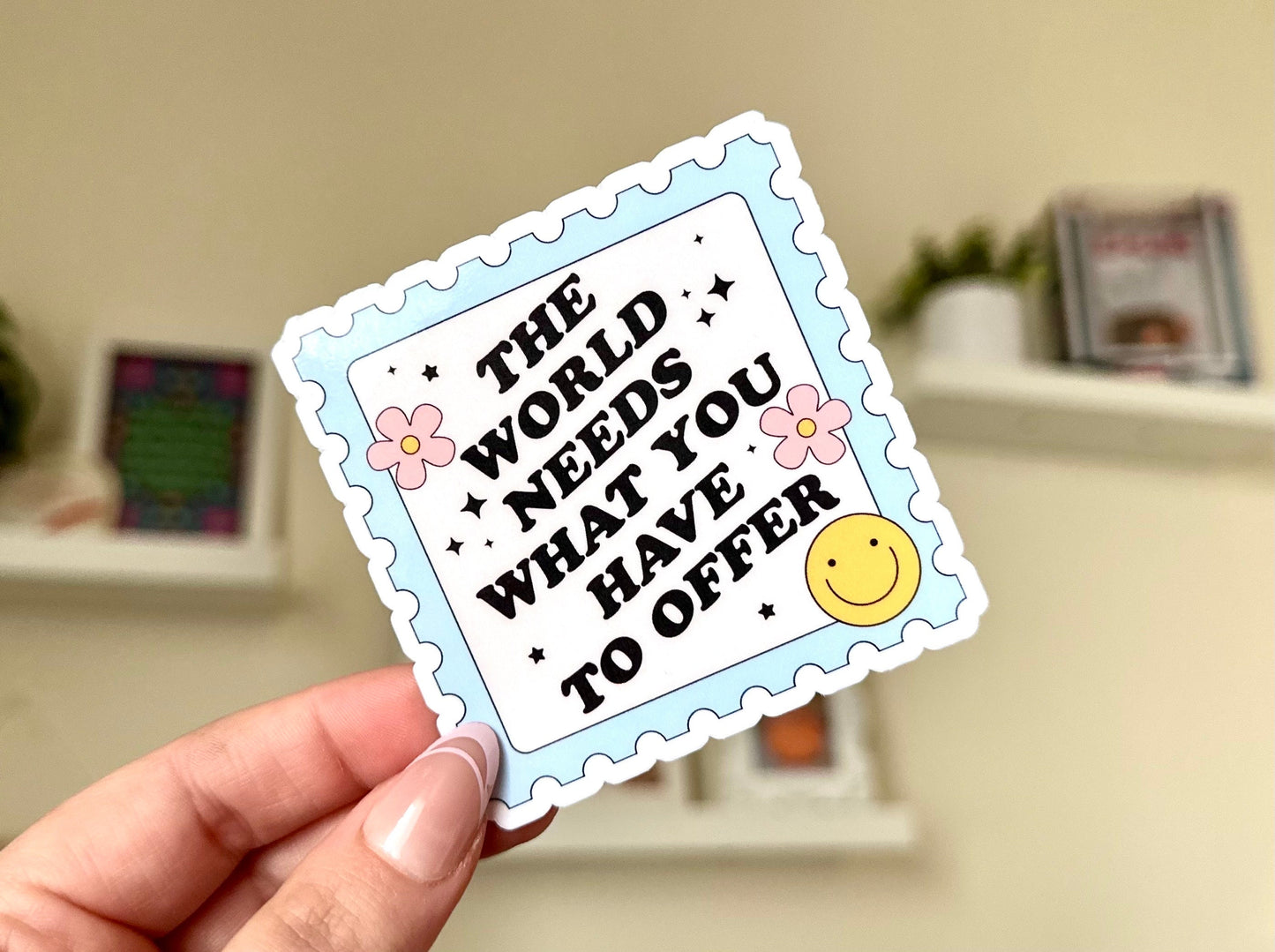 The World Needs What You Have To Offer Waterproof Sticker, Intuition, Self Love, 988 Stay Gifts, Anxious, Cute Mental Health, 988 Sticker