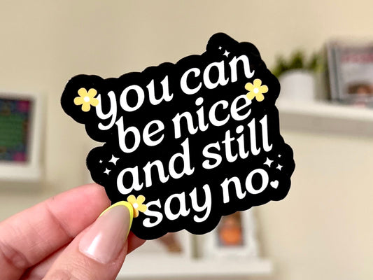 You Can Be Nice & Still Say No *BLACK* Waterproof Sticker, Intuition, Self Care, Self Love, Mental Health Gifts, Anxious, Cute Mental Health