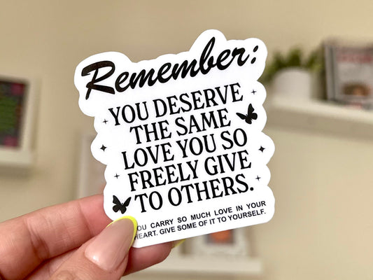 Remember You Deserve The Same Love You So Freely Give To Others Waterproof Sticker, Groovy Sticker, Self Care, Self Love Sticker