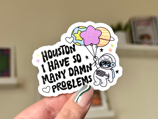 Houston I Have So Many Damn Problems Waterproof Sticker, Mental Health Stickers, Self Love Gifts, Handdrawn Art, Depression, Anxiety